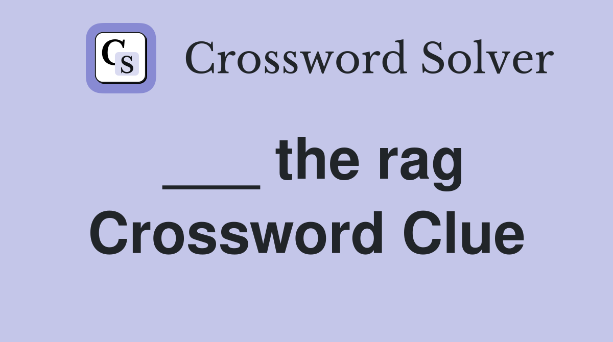 ___ the rag Crossword Clue