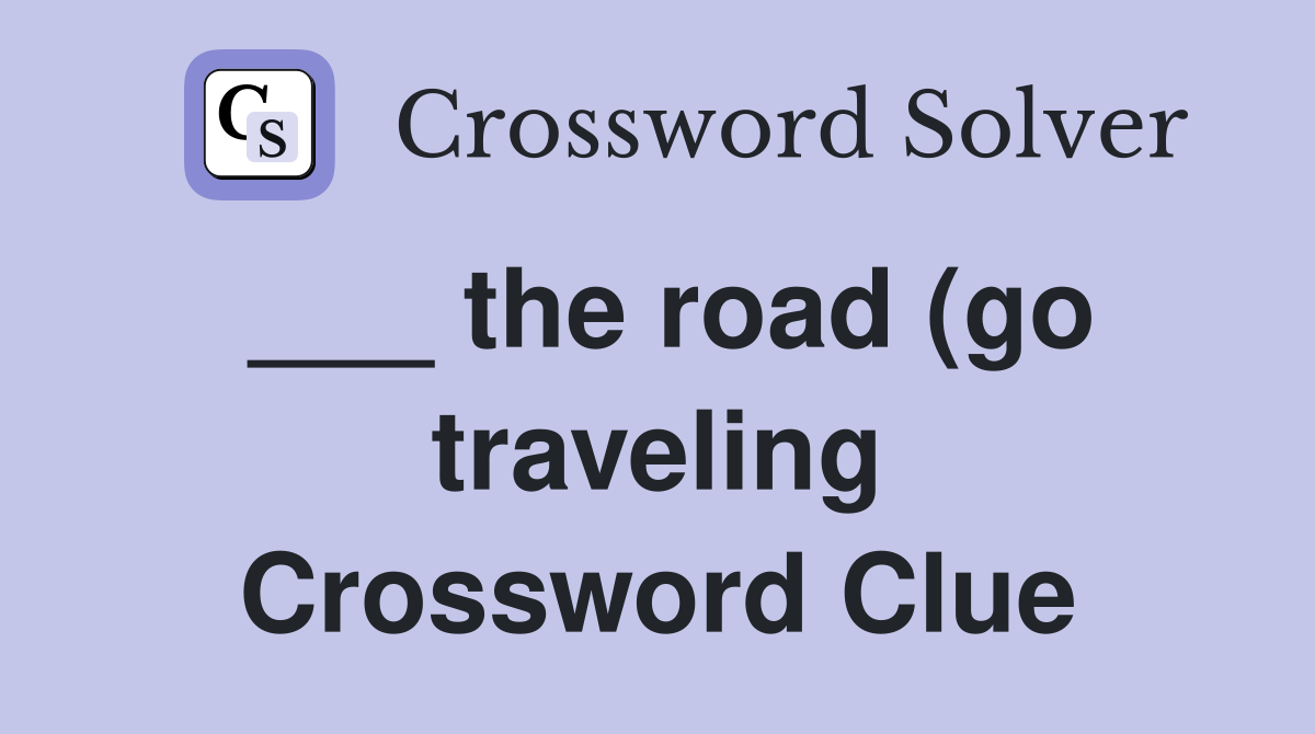 the road (go traveling) Crossword Clue Answers Crossword Solver the road (go traveling) Crossword Clue Answers Crossword Solver