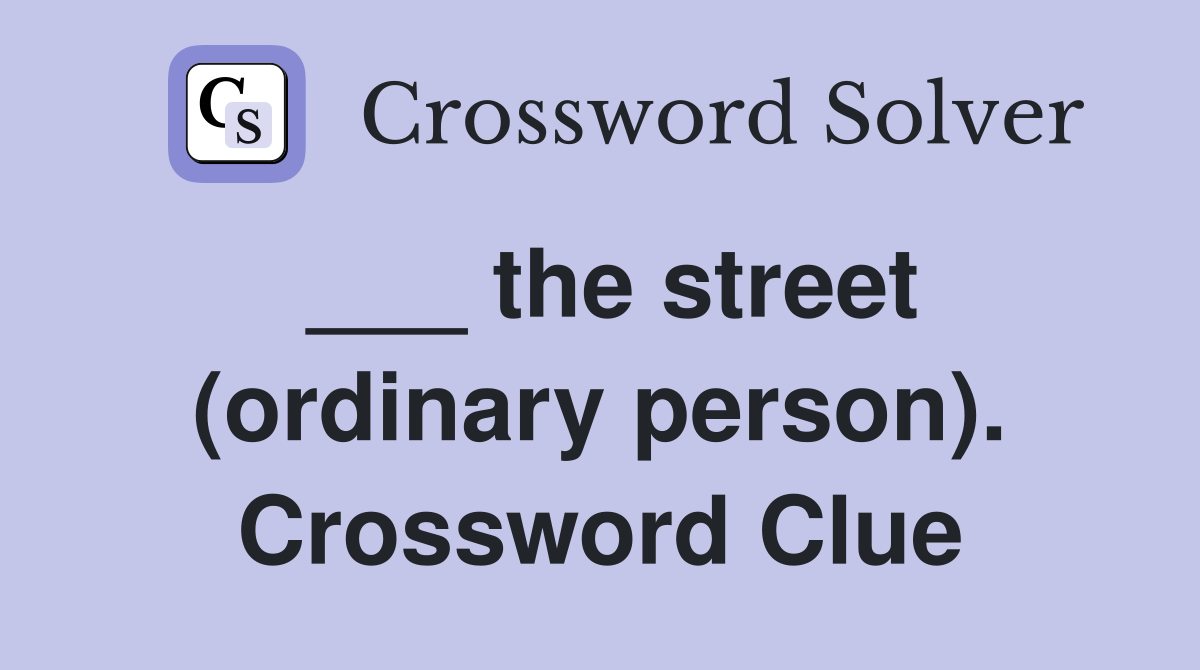 ___ the street (ordinary person). Crossword Clue