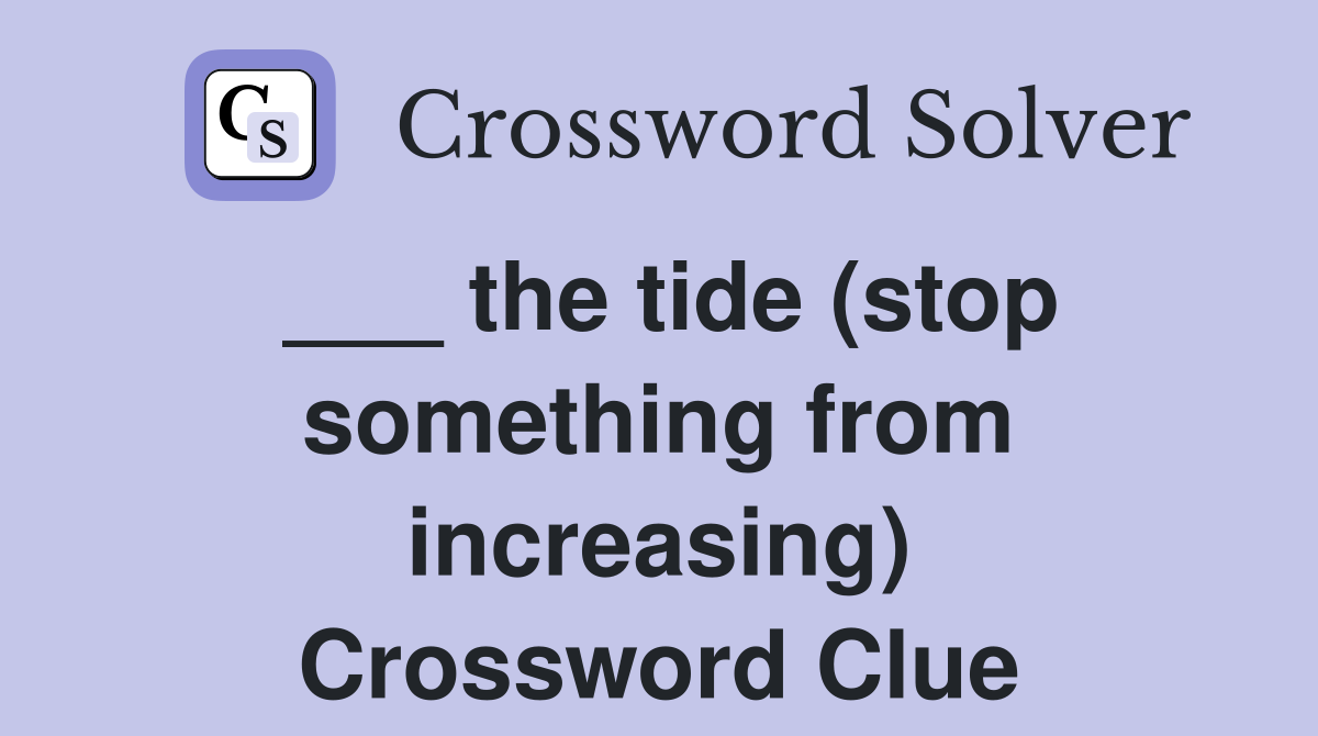 ___ the tide (stop something from increasing) Crossword Clue