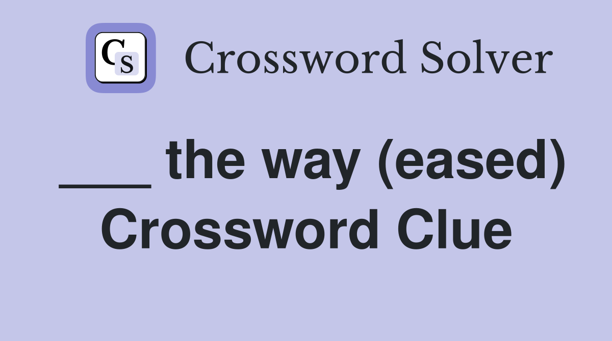 ___ the way (eased) Crossword Clue