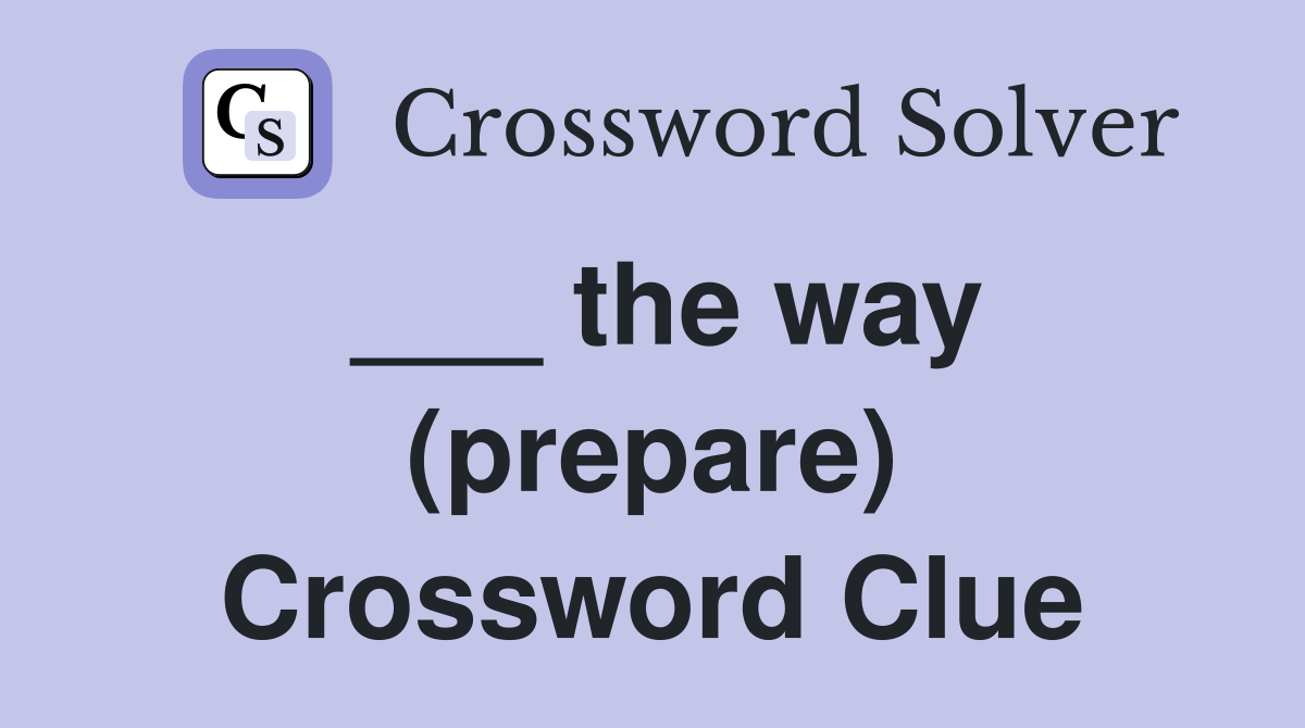 ___ the way (prepare) Crossword Clue
