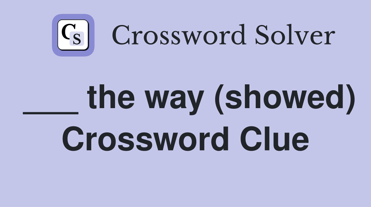 ___ the way (showed) Crossword Clue