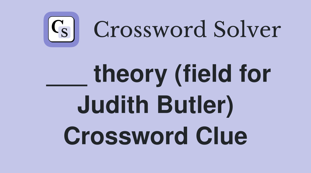___ theory (field for Judith Butler) Crossword Clue