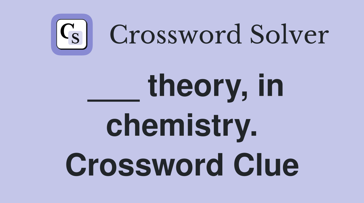 ___ theory, in chemistry. Crossword Clue