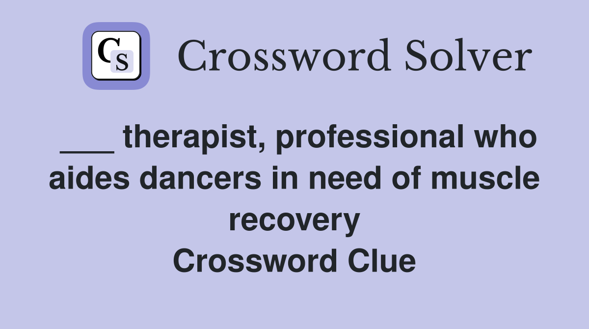 ___ therapist, professional who aides dancers in need of muscle recovery Crossword Clue