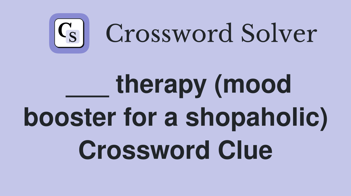 ___ therapy (mood booster for a shopaholic) Crossword Clue