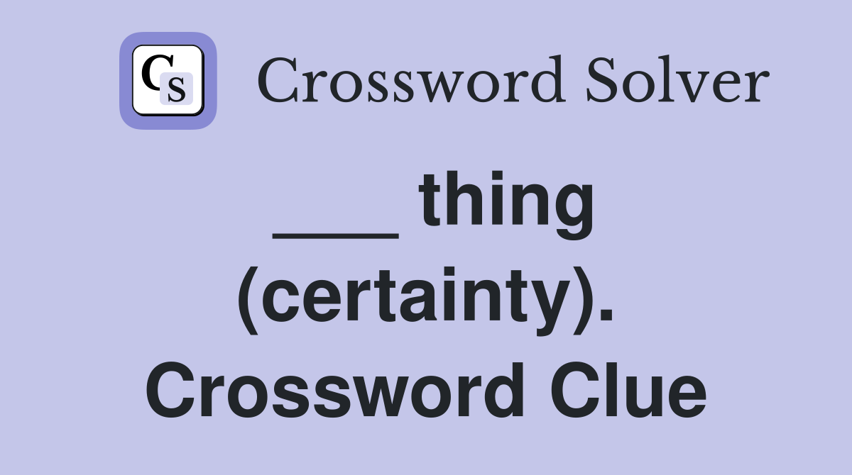 ___ thing (certainty). Crossword Clue