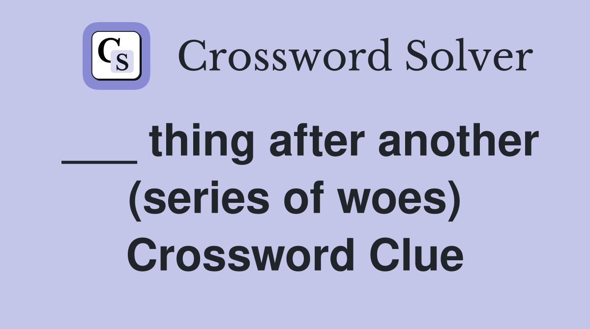 ___ thing after another (series of woes) Crossword Clue