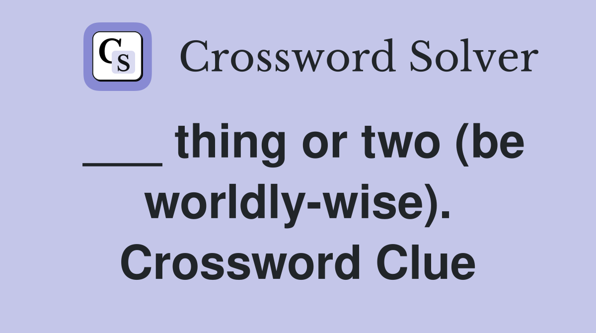 ___ thing or two (be worldly-wise). Crossword Clue