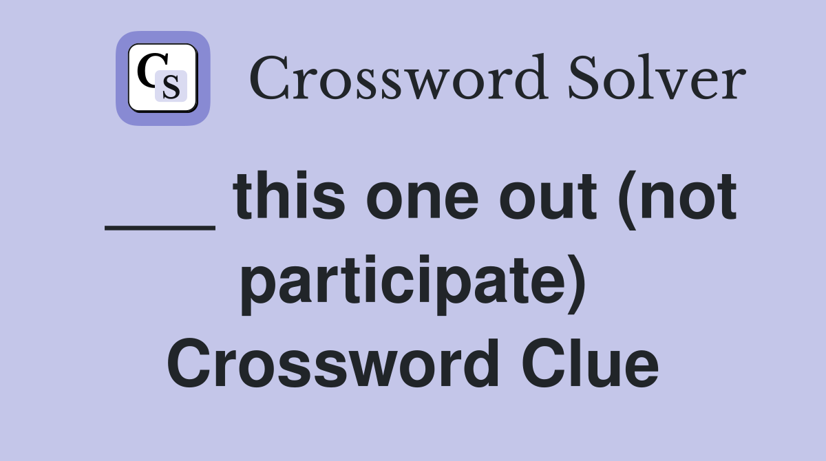 ___ this one out (not participate) Crossword Clue