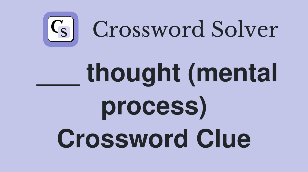 ___ thought (mental process) Crossword Clue