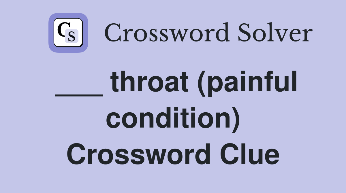 ___ throat (painful condition) Crossword Clue