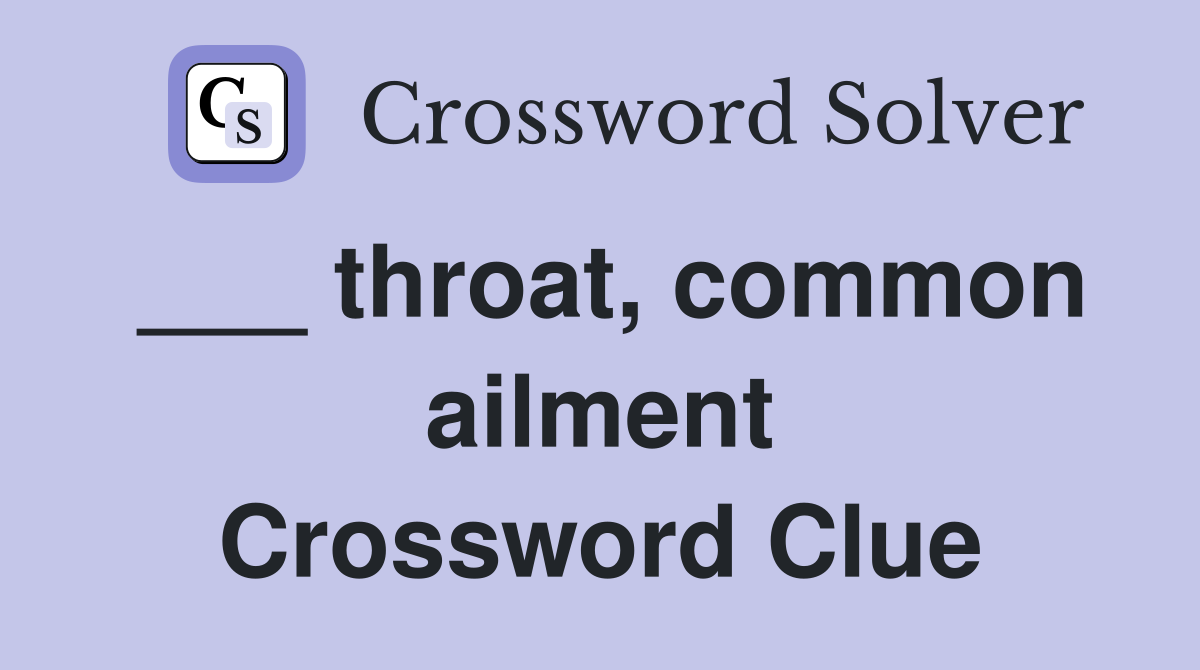 ___ throat, common ailment Crossword Clue