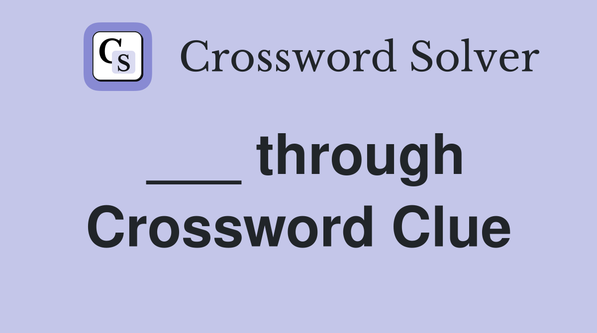 ___ through Crossword Clue