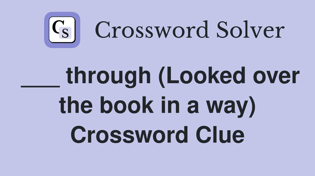 ___ through (Looked over the book in a way) Crossword Clue