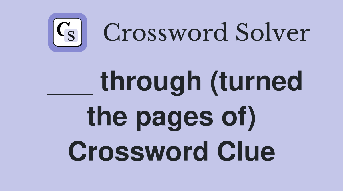 ___ through (turned the pages of) Crossword Clue