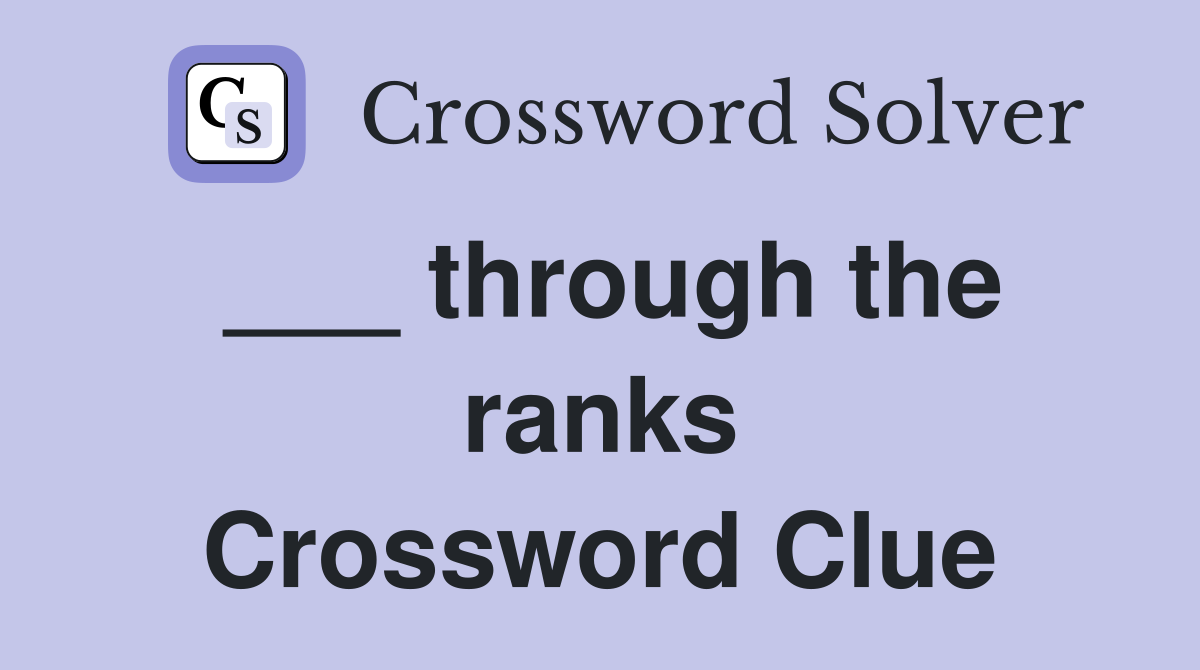 ___ through the ranks Crossword Clue