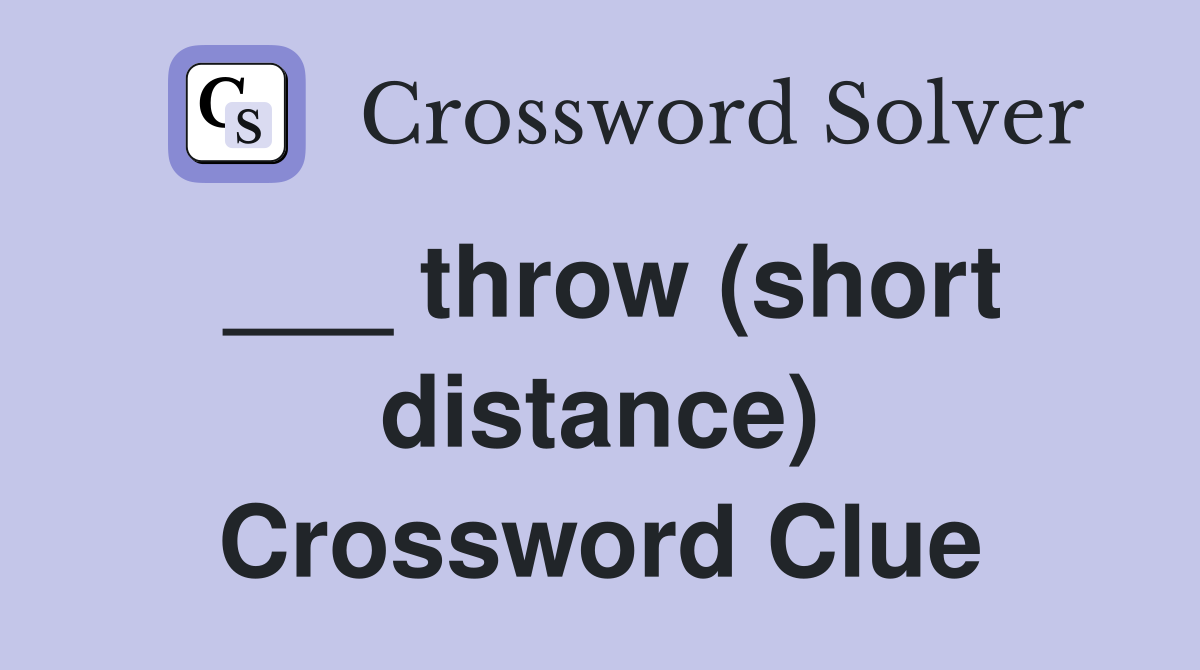 ___ throw (short distance) Crossword Clue