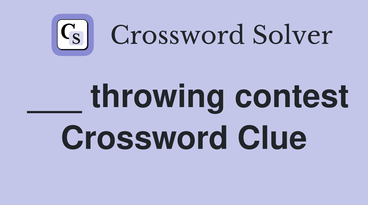 ___ throwing contest Crossword Clue