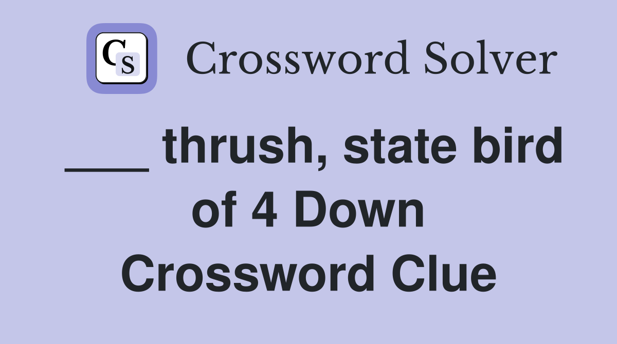 ___ thrush, state bird of 4 Down Crossword Clue