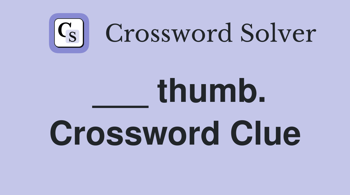 ___ thumb. Crossword Clue