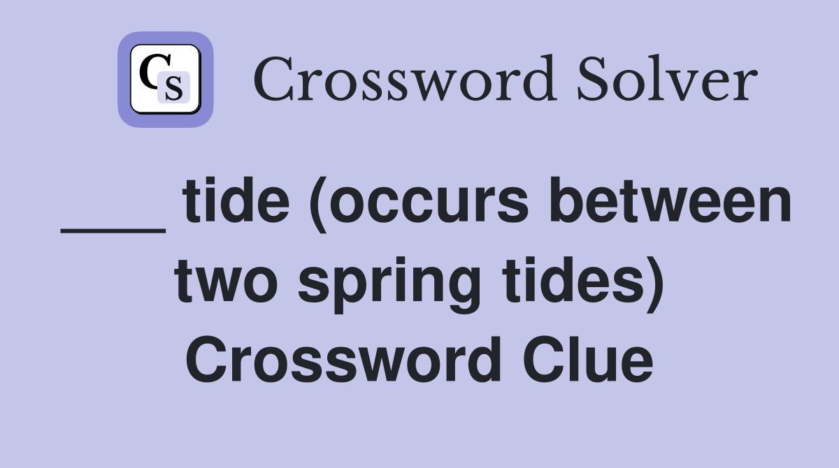 ___ tide (occurs between two spring tides) Crossword Clue