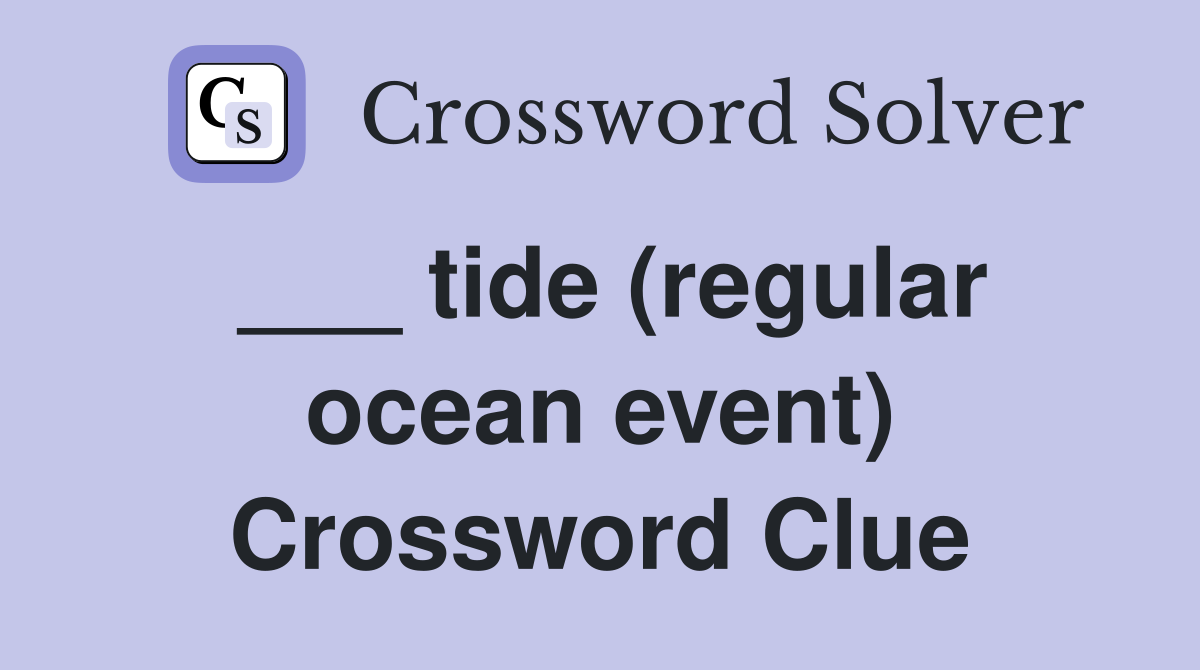 ___ tide (regular ocean event) Crossword Clue