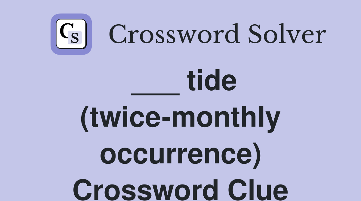 ___ tide (twice-monthly occurrence) Crossword Clue