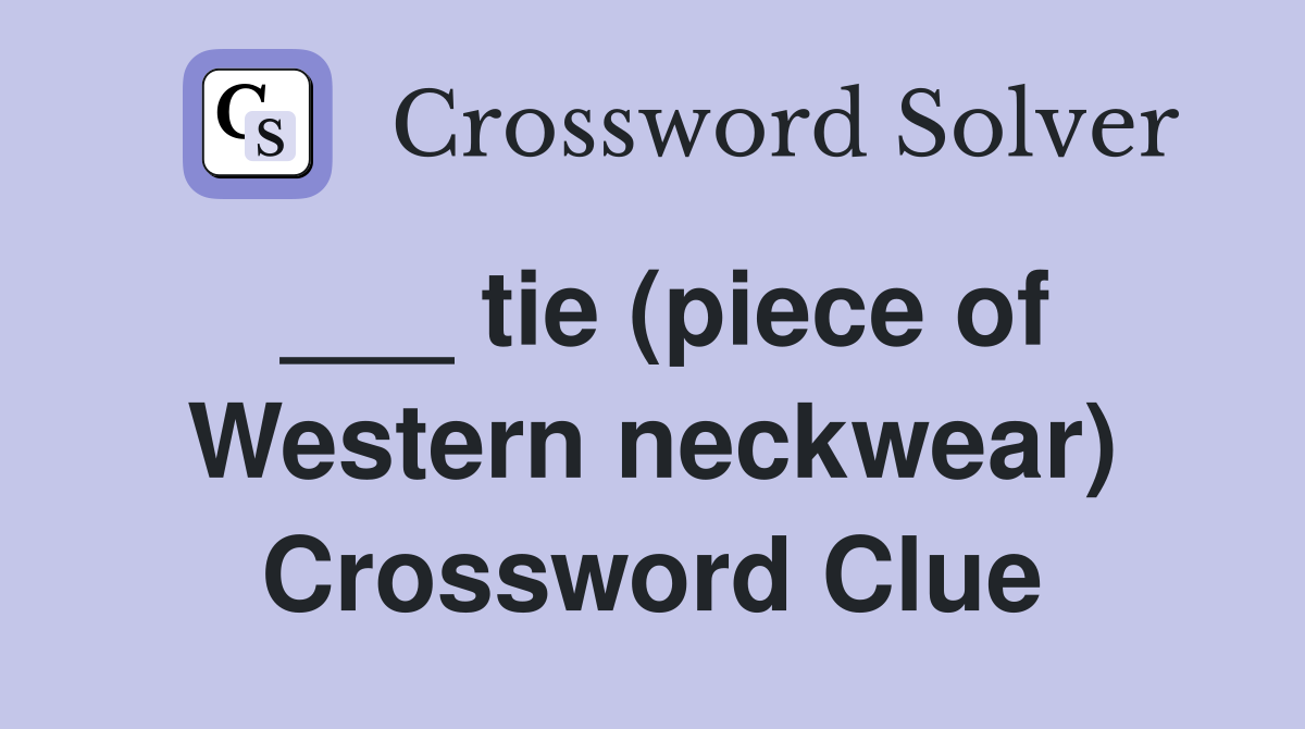 ___ tie (piece of Western neckwear) Crossword Clue