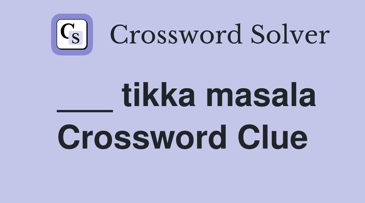 ___ tikka masala Crossword Clue
