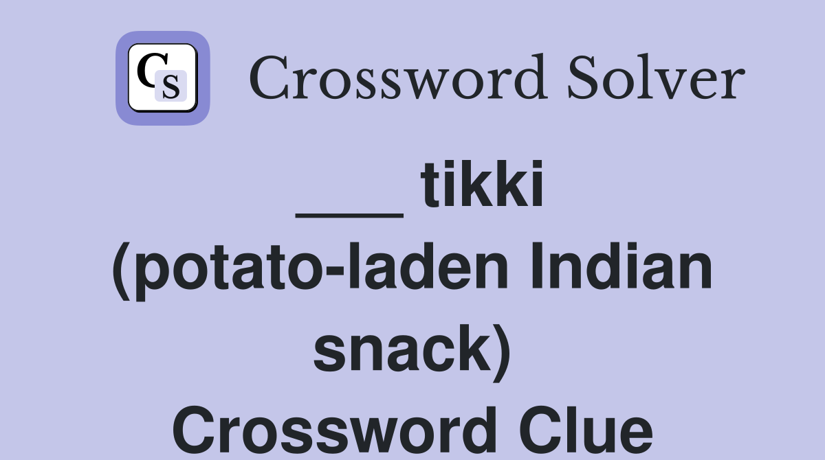 ___ tikki (potato-laden Indian snack) Crossword Clue