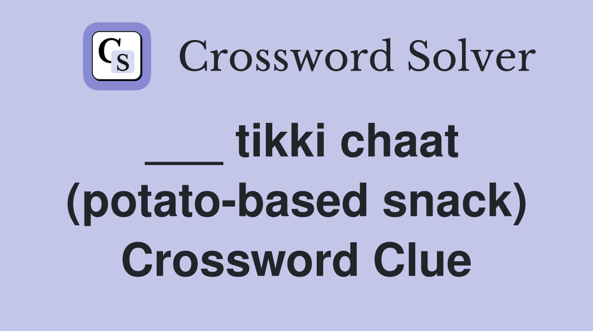 ___ tikki chaat (potato-based snack) Crossword Clue