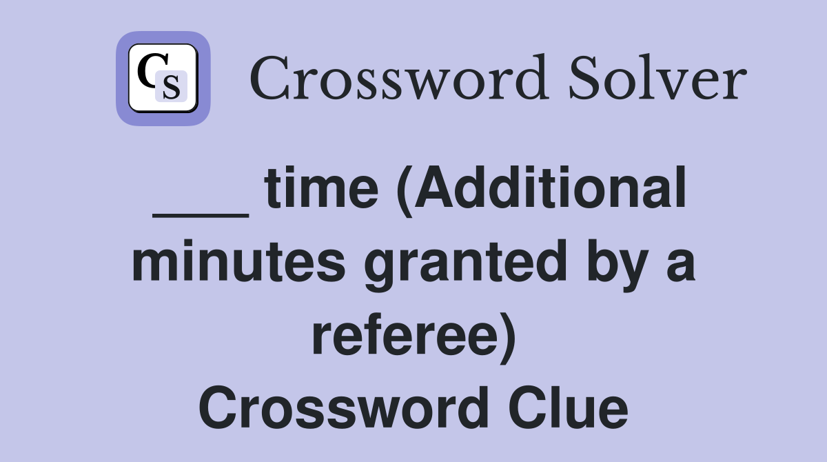 ___ time (Additional minutes granted by a referee) Crossword Clue