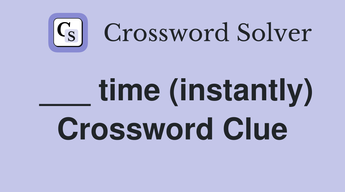 ___ time (instantly) Crossword Clue