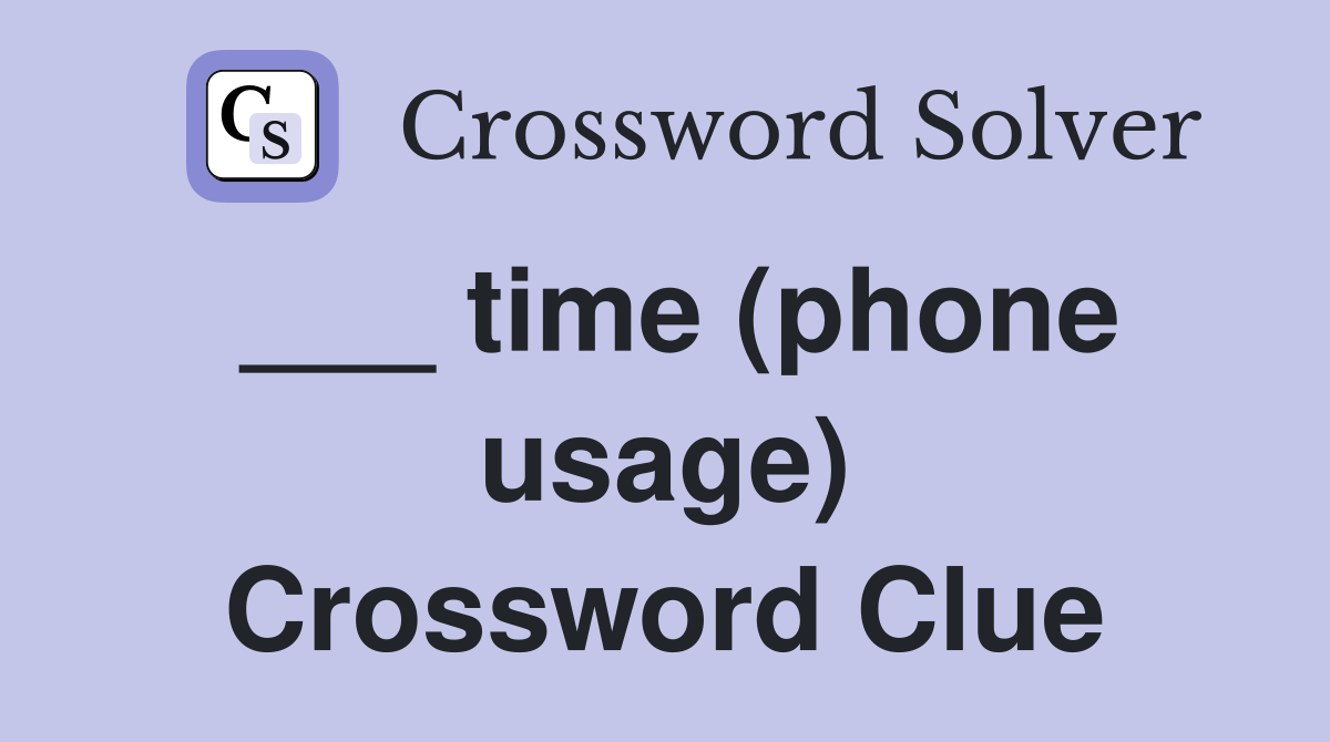 ___ time (phone usage) Crossword Clue