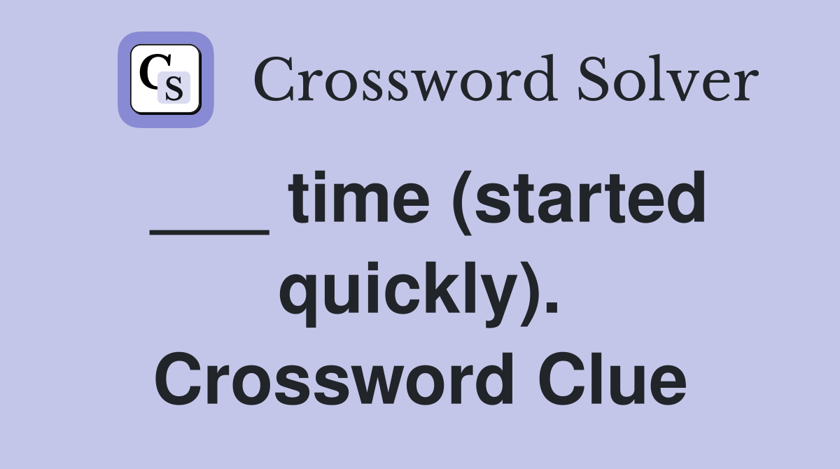 ___ time (started quickly). Crossword Clue