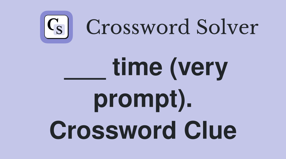 ___ time (very prompt). Crossword Clue