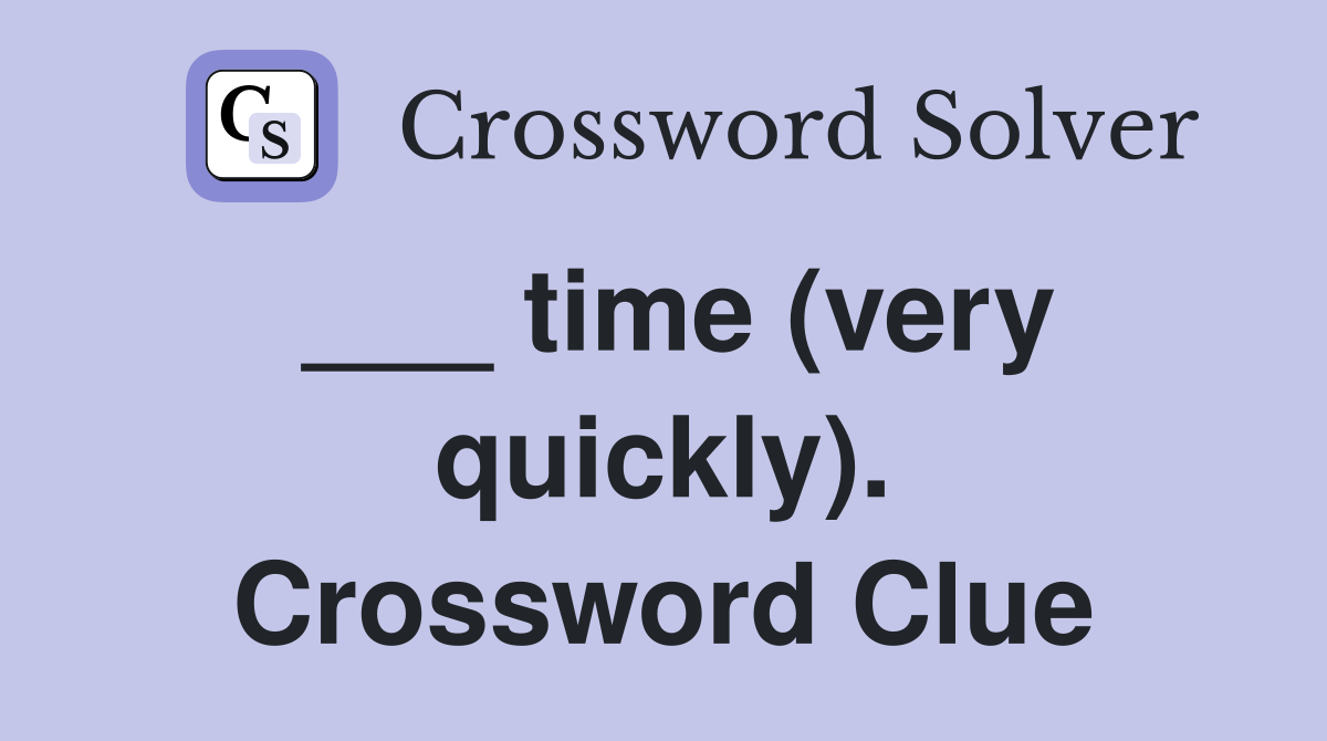 ___ time (very quickly). Crossword Clue