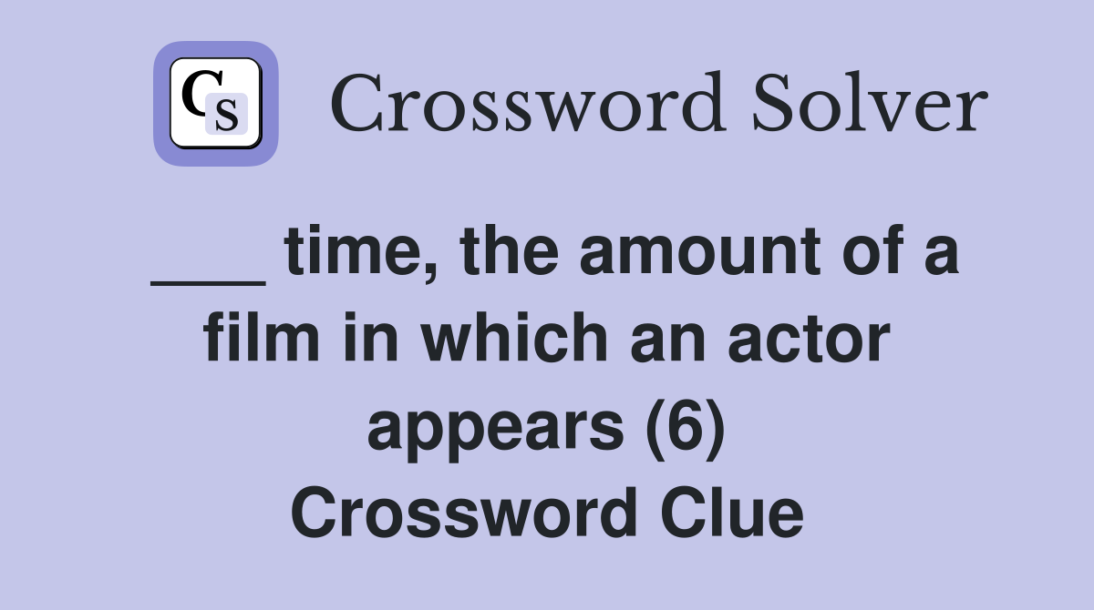 ___ time, the amount of a film in which an actor appears (6) Crossword Clue