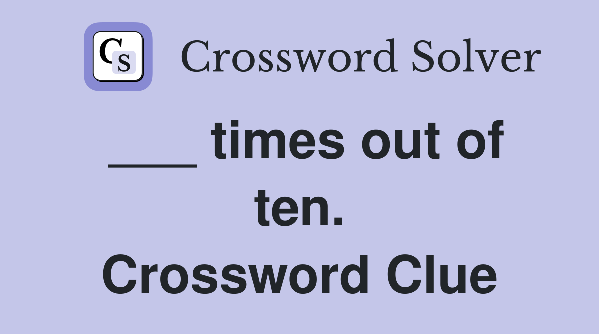 ___ times out of ten. Crossword Clue