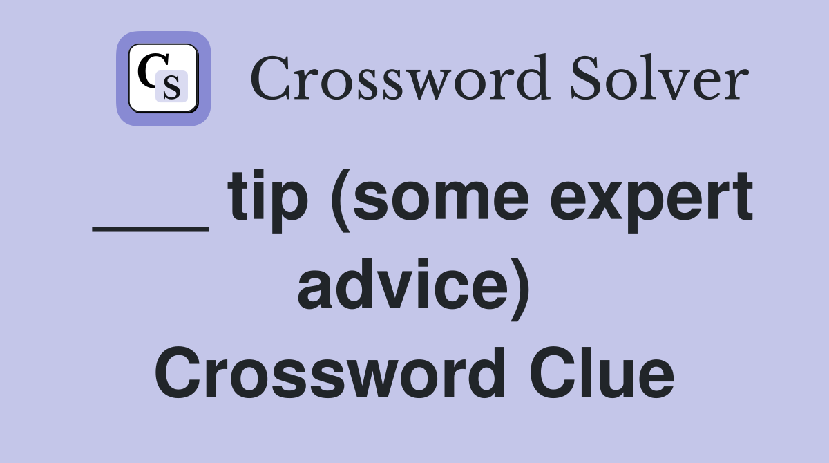 ___ tip (some expert advice) Crossword Clue