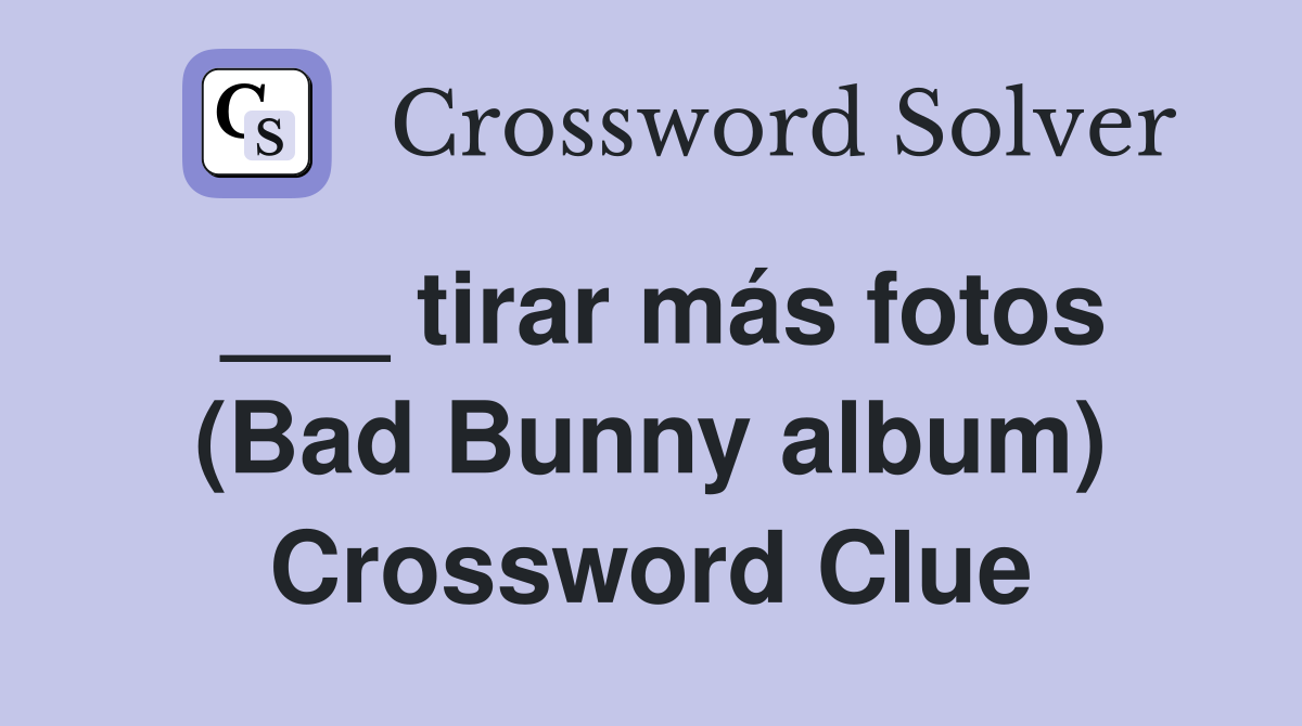 ___ tirar más fotos (Bad Bunny album) Crossword Clue
