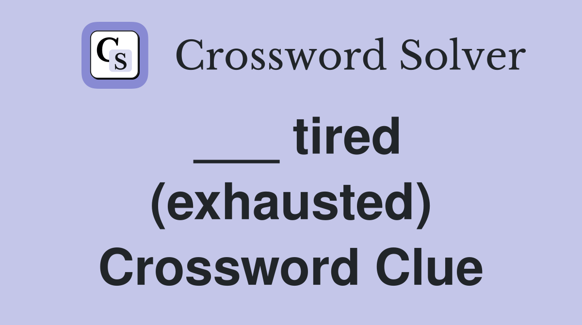 ___ tired (exhausted) Crossword Clue