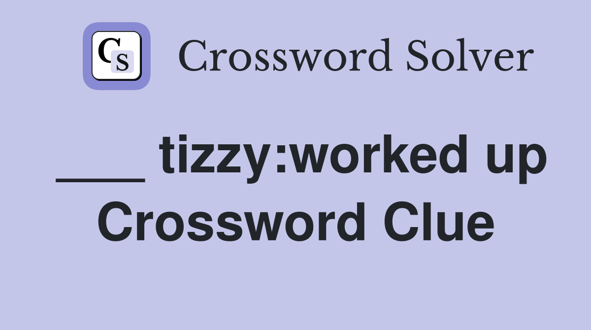 ___ tizzy:worked up Crossword Clue
