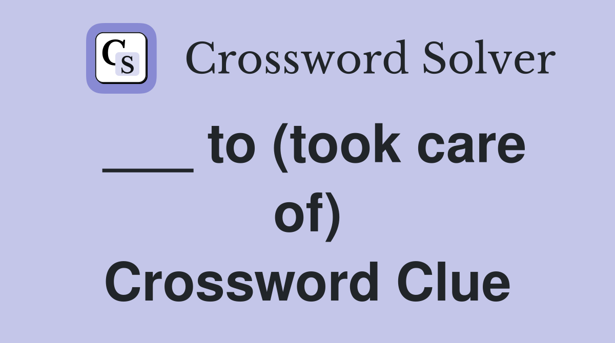 ___ to (took care of) Crossword Clue