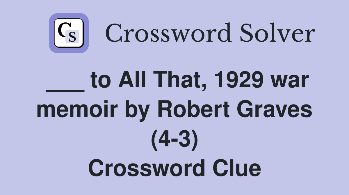___ to All That, 1929 war memoir by Robert Graves (4-3) Crossword Clue