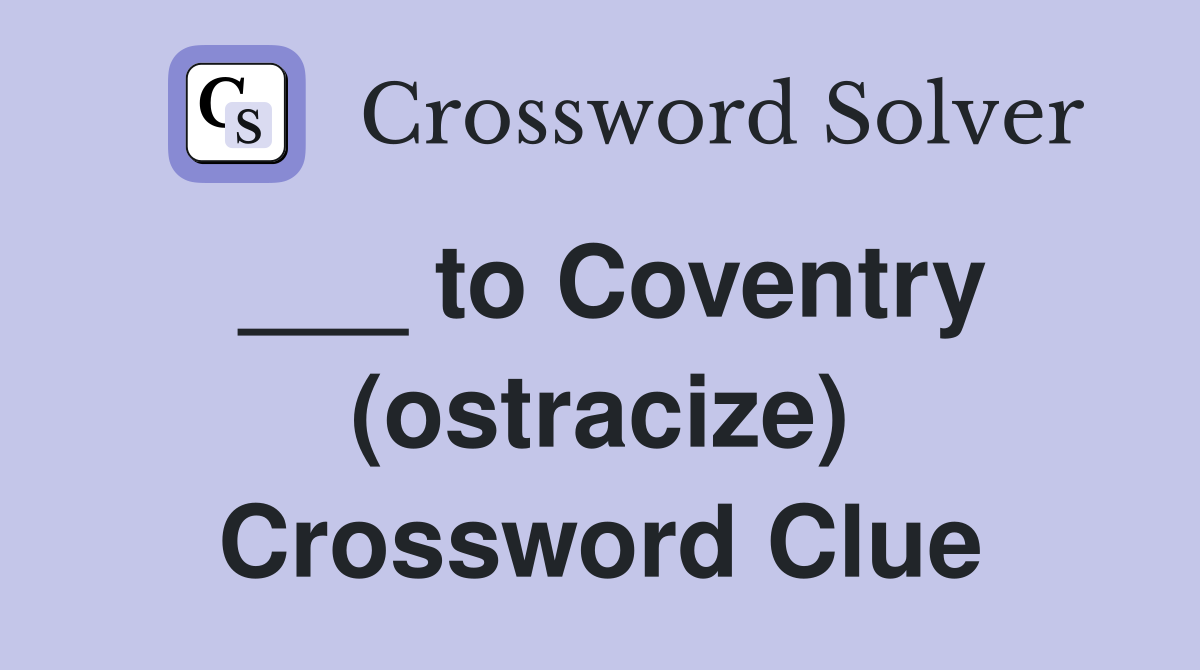 ___ to Coventry (ostracize) Crossword Clue