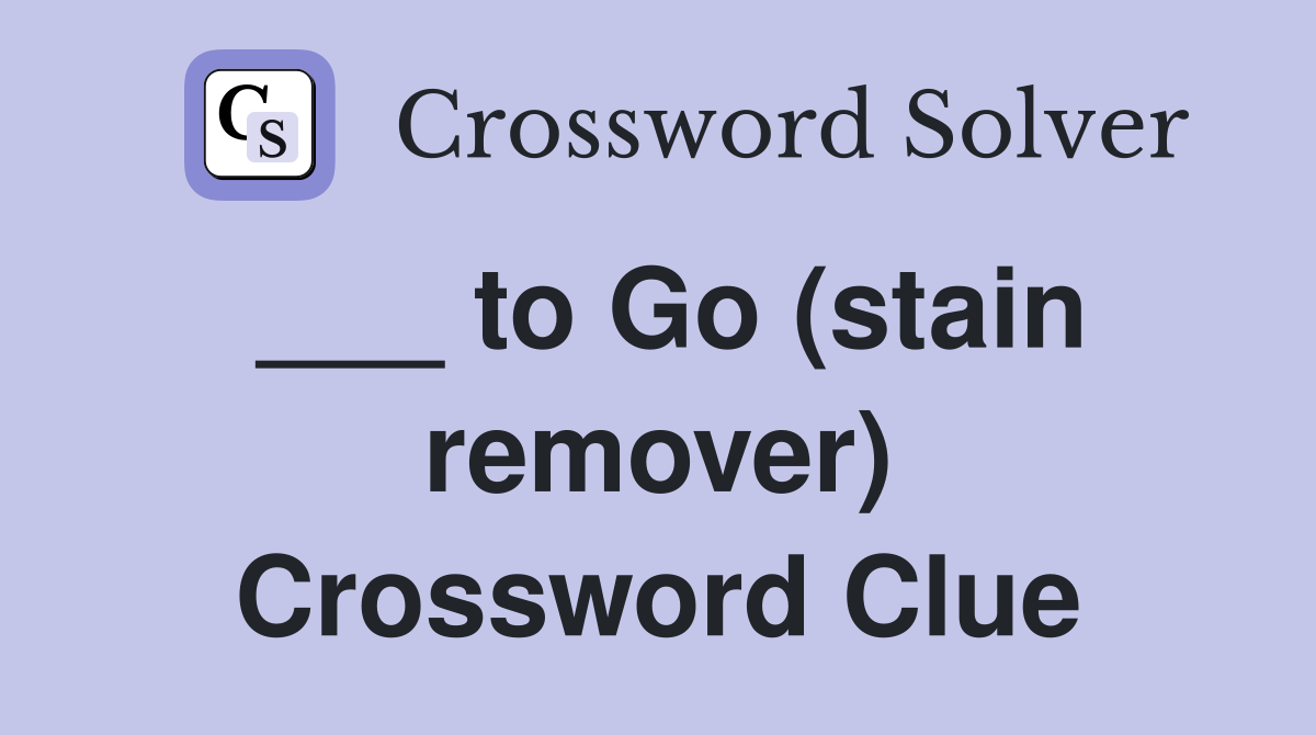 ___ to Go (stain remover) Crossword Clue