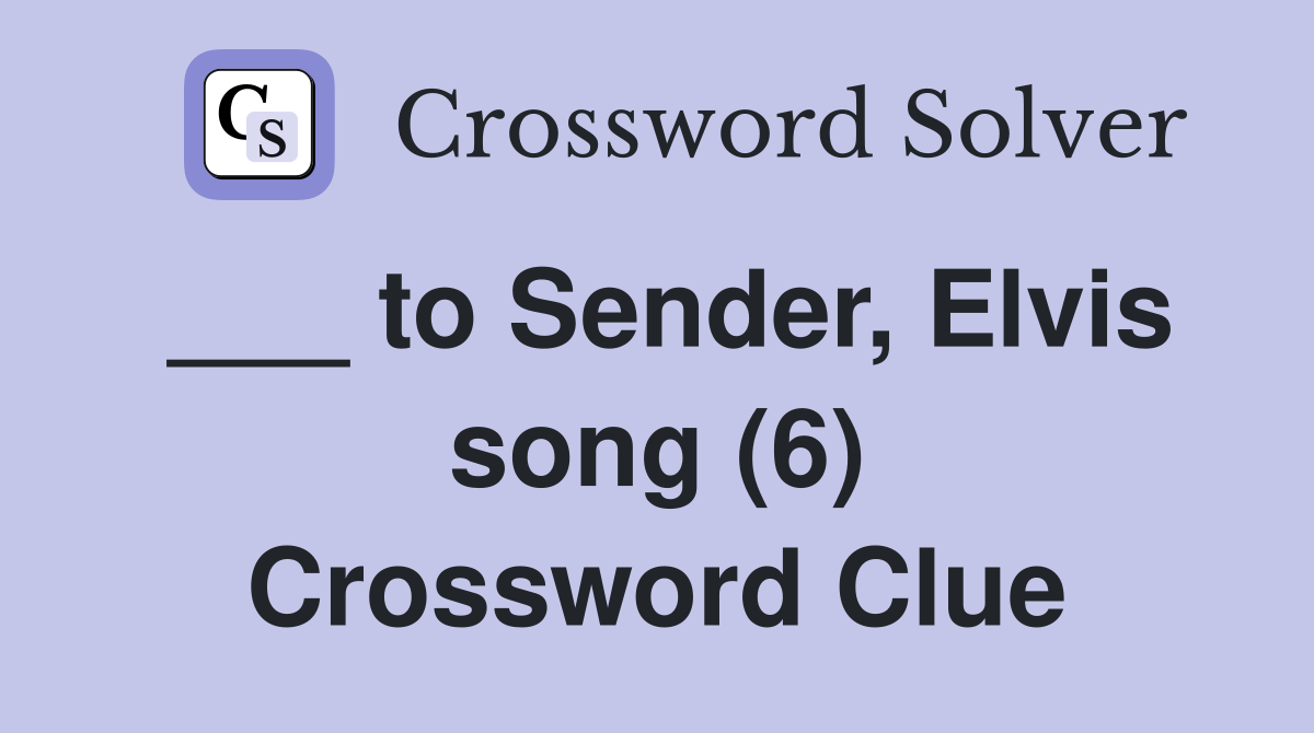 ___ to Sender, Elvis song (6) Crossword Clue
